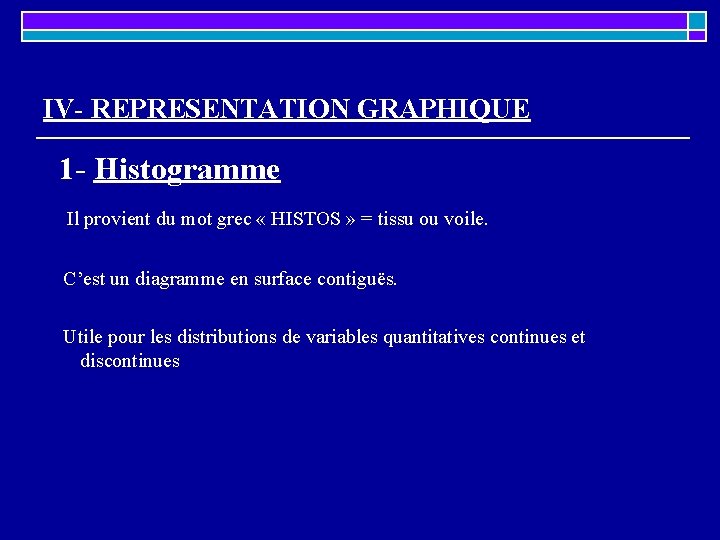 IV- REPRESENTATION GRAPHIQUE 1 - Histogramme Il provient du mot grec « HISTOS » IV- REPRESENTATION GRAPHIQUE 1 - Histogramme Il provient du mot grec « HISTOS »