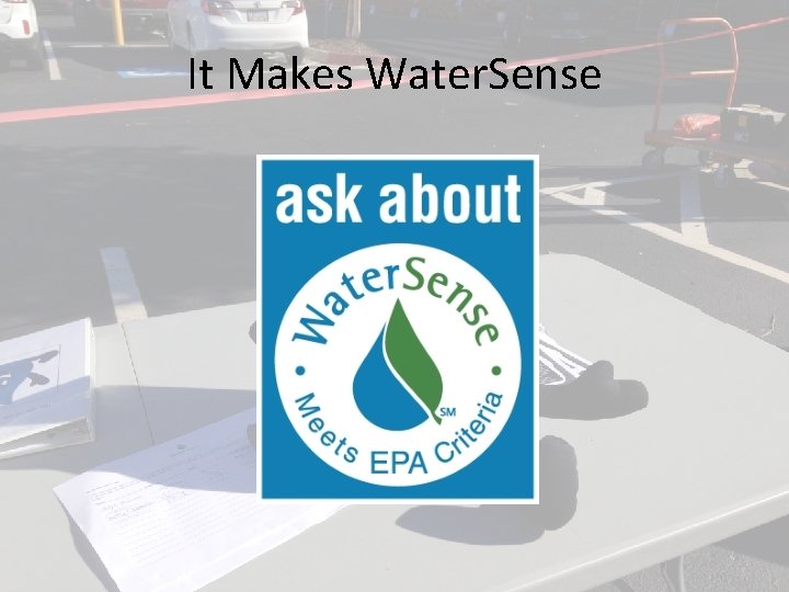 It Makes Water. Sense It Makes Water. Sense