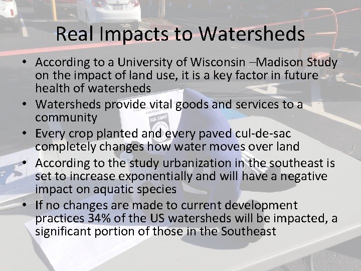 Real Impacts to Watersheds • According to a University of Wisconsin –Madison Study on Real Impacts to Watersheds • According to a University of Wisconsin –Madison Study on