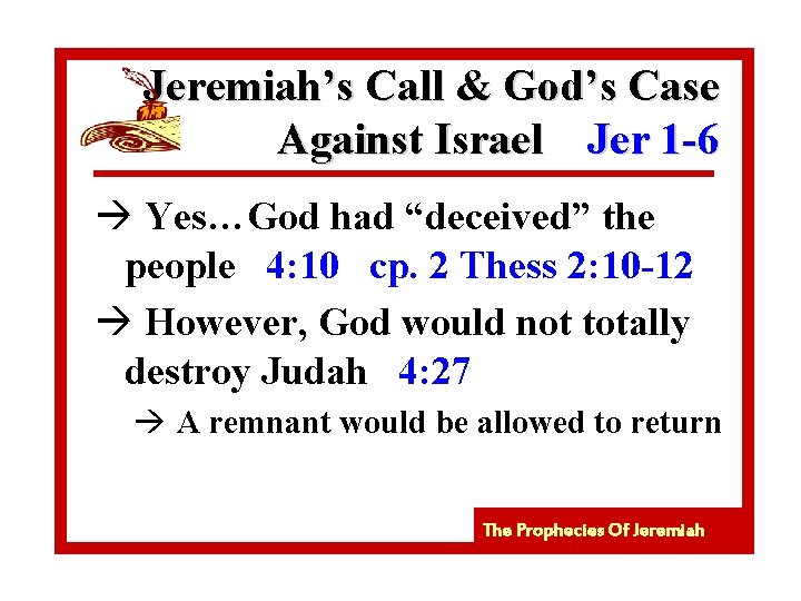 Jeremiah’s Call & God’s Case Against Israel Jer 1 -6 à Yes…God had “deceived”