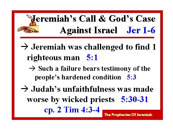 Jeremiah’s Call & God’s Case Against Israel Jer 1 -6 à Jeremiah was challenged