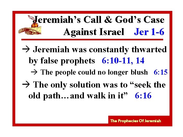 Jeremiah’s Call & God’s Case Against Israel Jer 1 -6 à Jeremiah was constantly