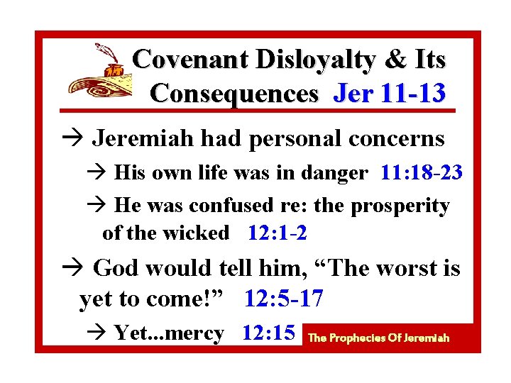 Covenant Disloyalty & Its Consequences Jer 11 -13 à Jeremiah had personal concerns à