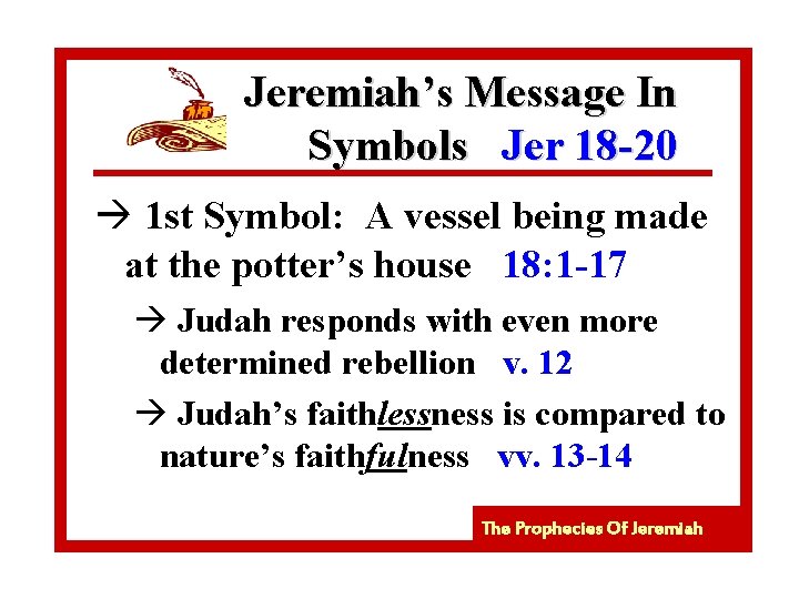 Jeremiah’s Message In Symbols Jer 18 -20 à 1 st Symbol: A vessel being