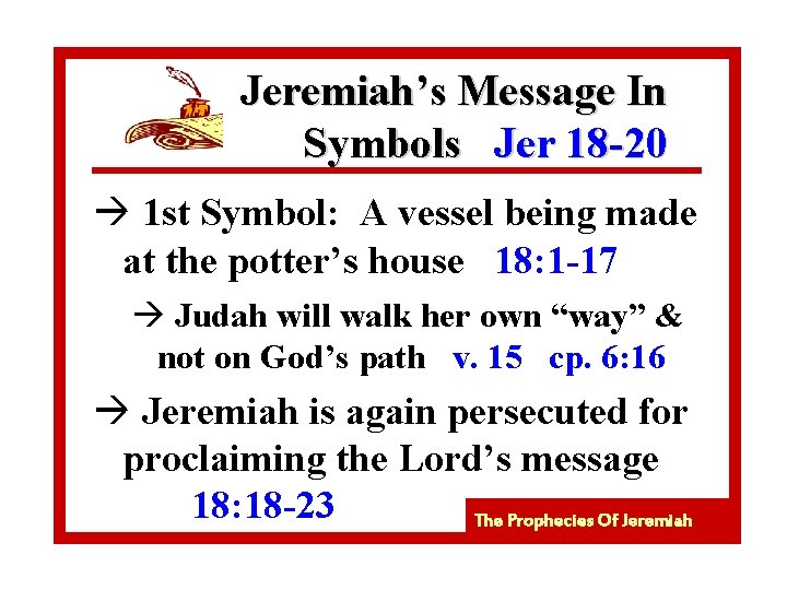 Jeremiah’s Message In Symbols Jer 18 -20 à 1 st Symbol: A vessel being