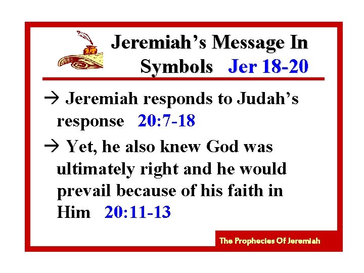 Jeremiah’s Message In Symbols Jer 18 -20 à Jeremiah responds to Judah’s response 20: