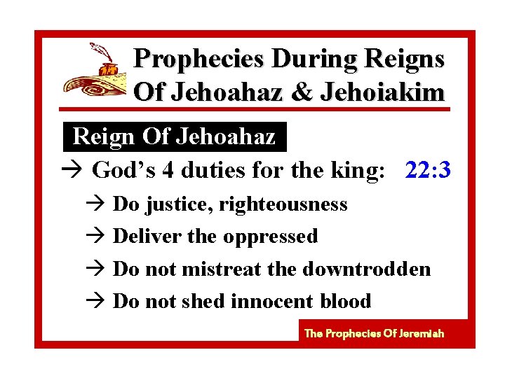 Prophecies During Reigns Of Jehoahaz & Jehoiakim Reign Of Jehoahaz à God’s 4 duties