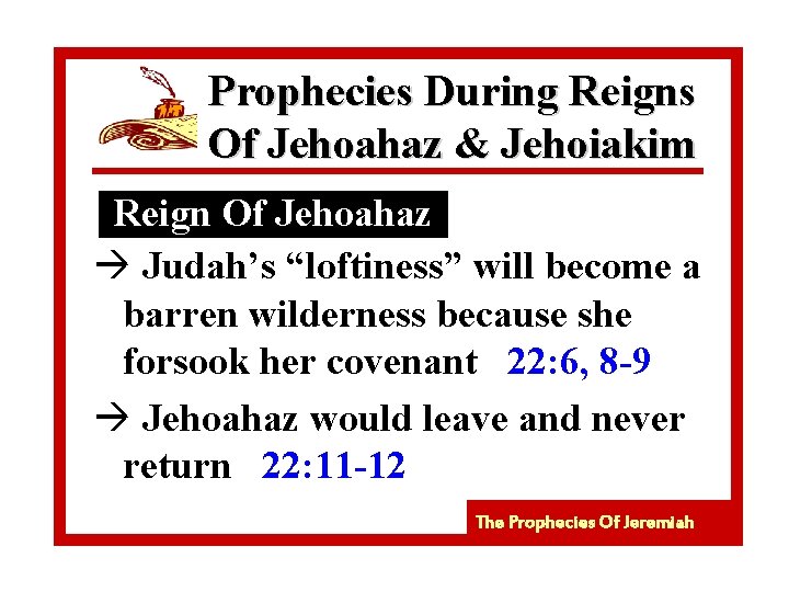 Prophecies During Reigns Of Jehoahaz & Jehoiakim Reign Of Jehoahaz à Judah’s “loftiness” will