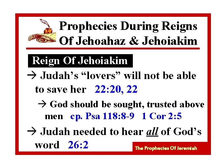 Prophecies During Reigns Of Jehoahaz & Jehoiakim Reign Of Jehoiakim à Judah’s “lovers” will