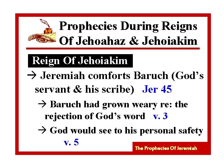 Prophecies During Reigns Of Jehoahaz & Jehoiakim Reign Of Jehoiakim à Jeremiah comforts Baruch