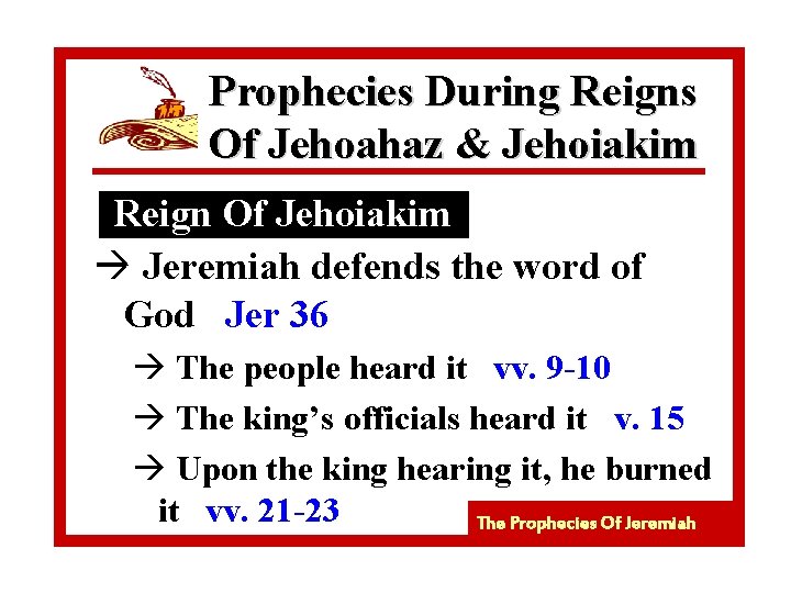 Prophecies During Reigns Of Jehoahaz & Jehoiakim Reign Of Jehoiakim à Jeremiah defends the