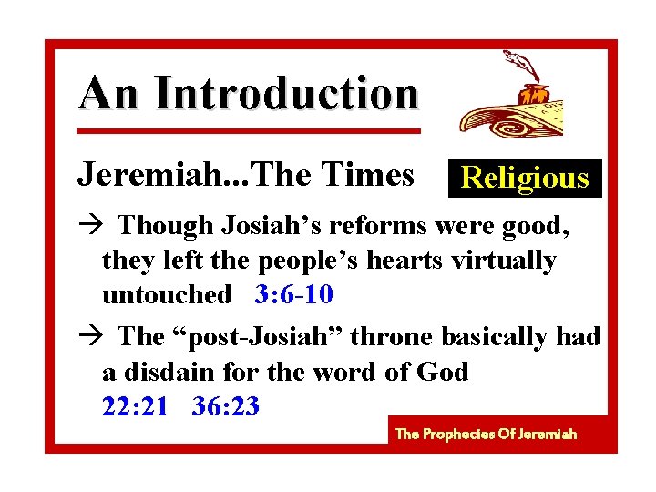 An Introduction Jeremiah. . . The Times Religious à Though Josiah’s reforms were good,