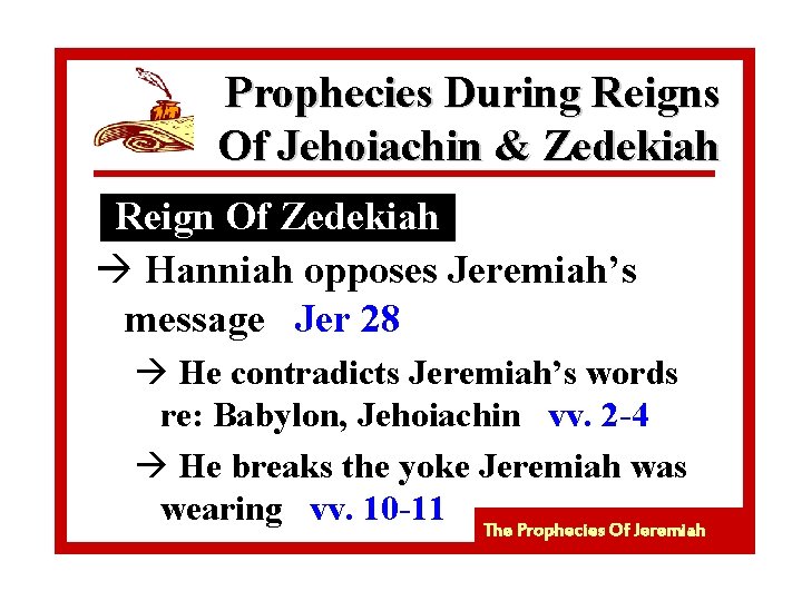 Prophecies During Reigns Of Jehoiachin & Zedekiah Reign Of Zedekiah à Hanniah opposes Jeremiah’s