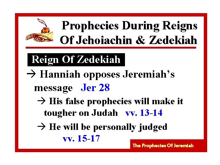 Prophecies During Reigns Of Jehoiachin & Zedekiah Reign Of Zedekiah à Hanniah opposes Jeremiah’s