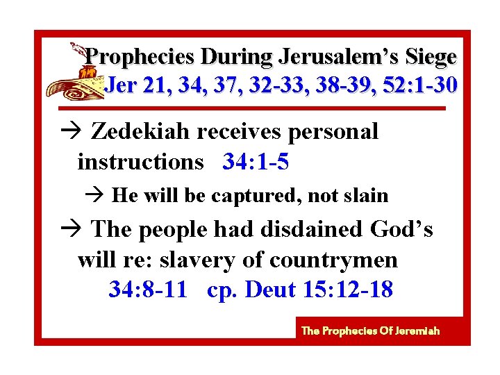 Prophecies During Jerusalem’s Siege Jer 21, 34, 37, 32 -33, 38 -39, 52: 1