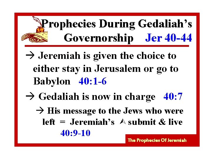 Prophecies During Gedaliah’s Governorship Jer 40 -44 à Jeremiah is given the choice to