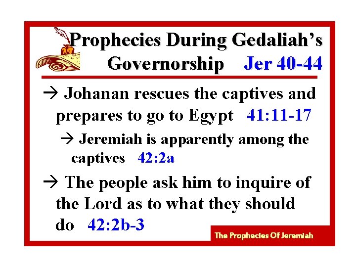 Prophecies During Gedaliah’s Governorship Jer 40 -44 à Johanan rescues the captives and prepares