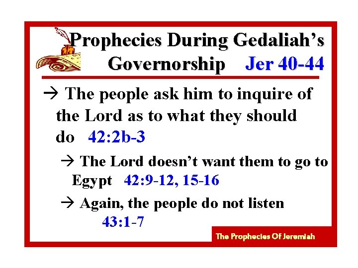 Prophecies During Gedaliah’s Governorship Jer 40 -44 à The people ask him to inquire