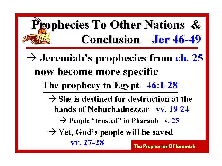 Prophecies To Other Nations & Conclusion Jer 46 -49 à Jeremiah’s prophecies from ch.