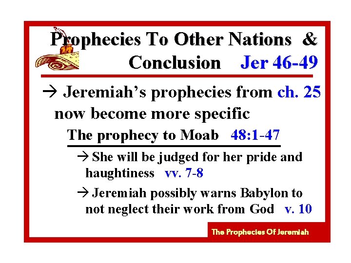 Prophecies To Other Nations & Conclusion Jer 46 -49 à Jeremiah’s prophecies from ch.