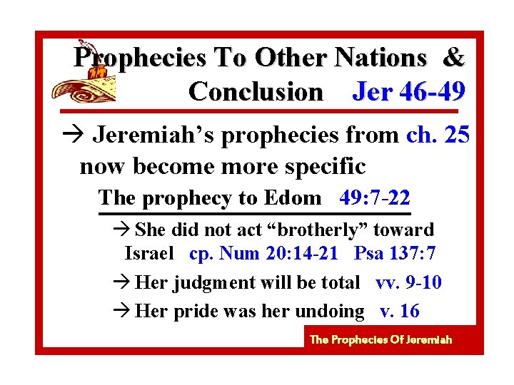 Prophecies To Other Nations & Conclusion Jer 46 -49 à Jeremiah’s prophecies from ch.