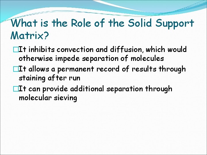 What is the Role of the Solid Support Matrix? �It inhibits convection and diffusion,