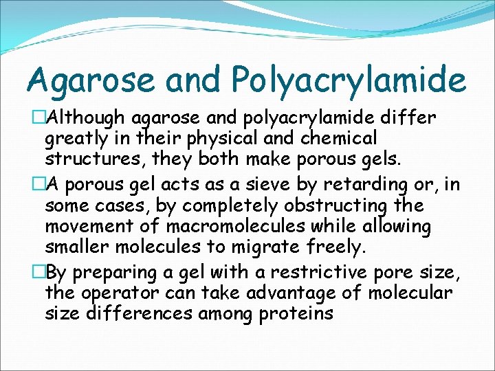 Agarose and Polyacrylamide �Although agarose and polyacrylamide differ greatly in their physical and chemical