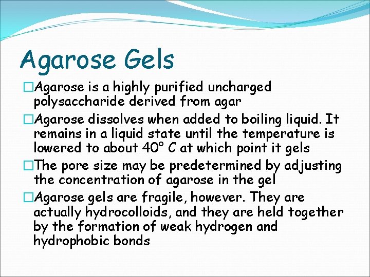 Agarose Gels �Agarose is a highly purified uncharged polysaccharide derived from agar �Agarose dissolves