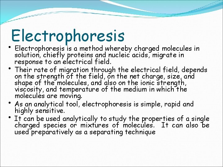 Electrophoresis • Electrophoresis is a method whereby charged molecules in • • • solution,