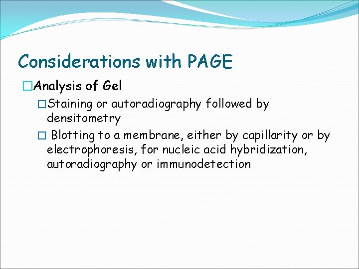 Considerations with PAGE �Analysis of Gel �Staining or autoradiography followed by densitometry � Blotting
