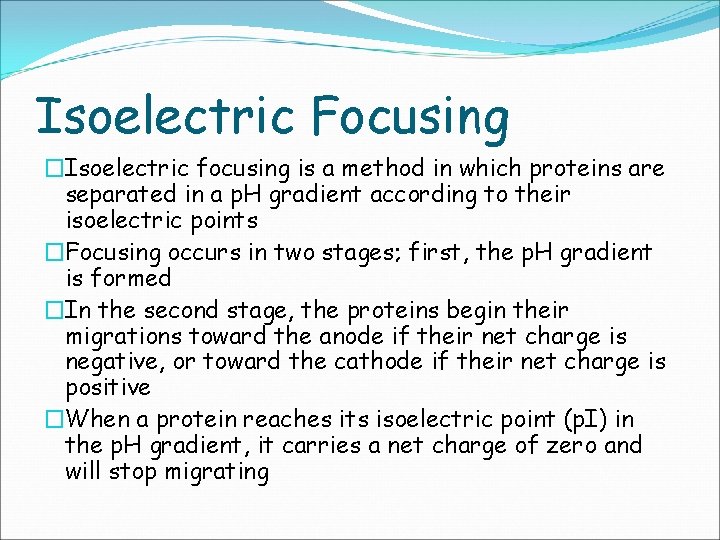 Isoelectric Focusing �Isoelectric focusing is a method in which proteins are separated in a