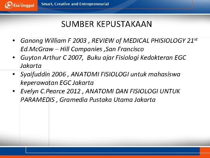 SUMBER KEPUSTAKAAN • Ganong William F 2003 , REVIEW of MEDICAL PHISIOLOGY 21 st