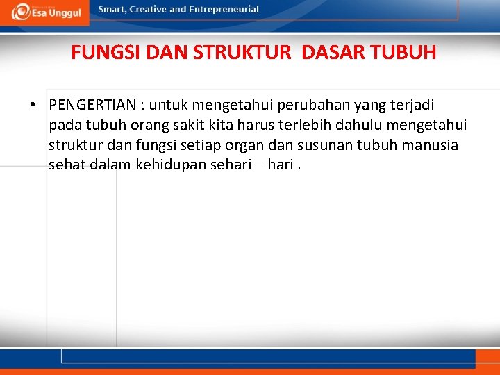 FUNGSI DAN STRUKTUR DASAR TUBUH • PENGERTIAN : untuk mengetahui perubahan yang terjadi pada