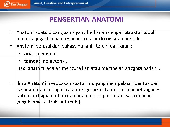 PENGERTIAN ANATOMI • Anatomi suatu bidang sains yang berkaitan dengan struktur tubuh manusia juga