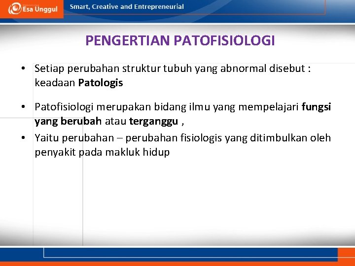 PENGERTIAN PATOFISIOLOGI • Setiap perubahan struktur tubuh yang abnormal disebut : keadaan Patologis •