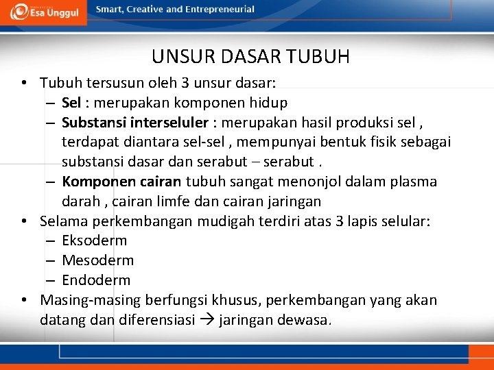 UNSUR DASAR TUBUH • Tubuh tersusun oleh 3 unsur dasar: – Sel : merupakan