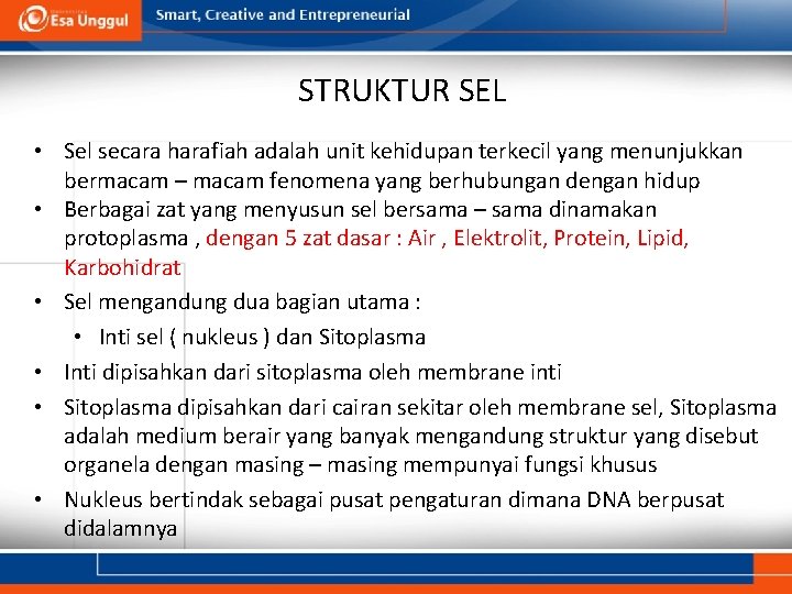 STRUKTUR SEL • Sel secara harafiah adalah unit kehidupan terkecil yang menunjukkan bermacam –