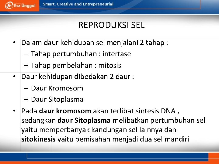 REPRODUKSI SEL • Dalam daur kehidupan sel menjalani 2 tahap : – Tahap pertumbuhan