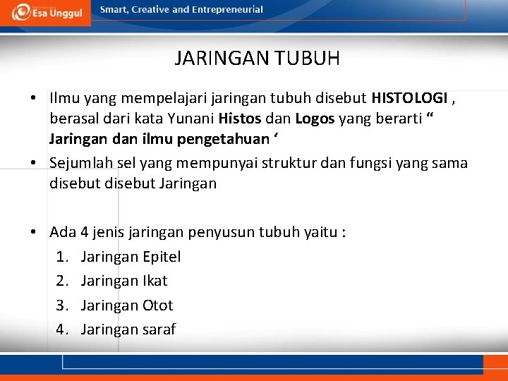 JARINGAN TUBUH • Ilmu yang mempelajaringan tubuh disebut HISTOLOGI , berasal dari kata Yunani