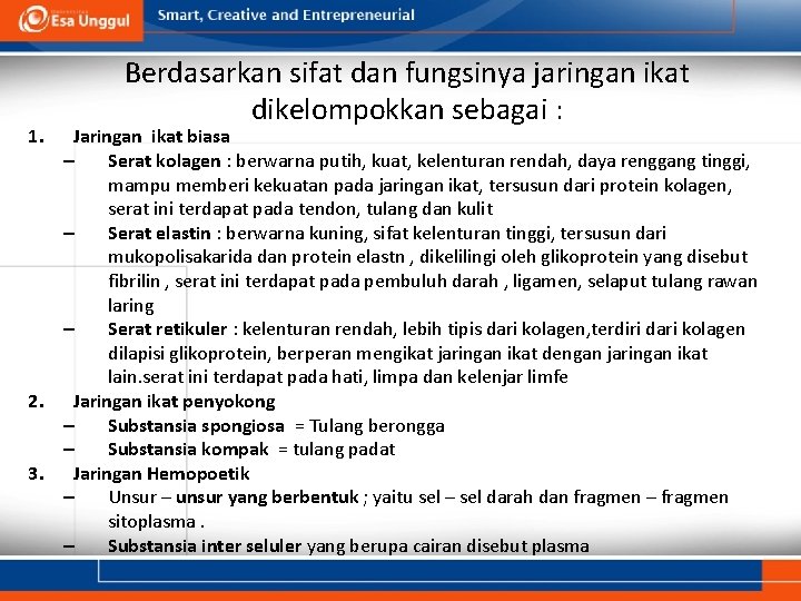 1. Berdasarkan sifat dan fungsinya jaringan ikat dikelompokkan sebagai : Jaringan ikat biasa –