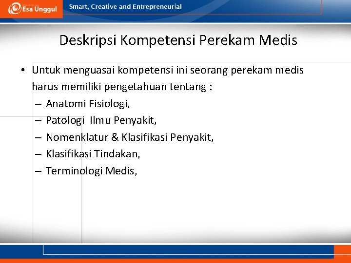 Deskripsi Kompetensi Perekam Medis • Untuk menguasai kompetensi ini seorang perekam medis harus memiliki