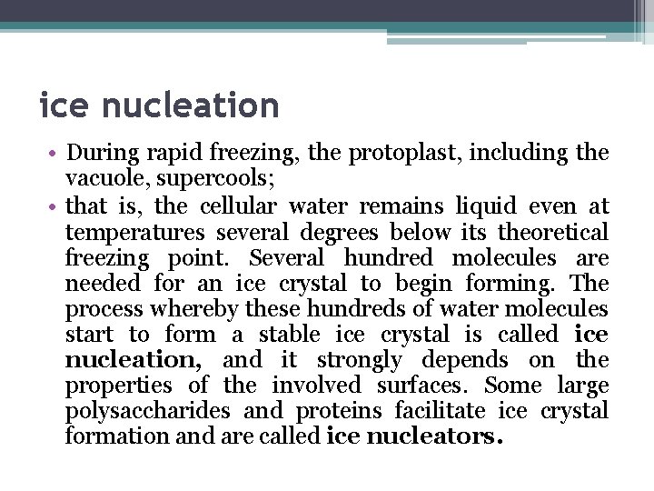 ice nucleation • During rapid freezing, the protoplast, including the vacuole, supercools; • that