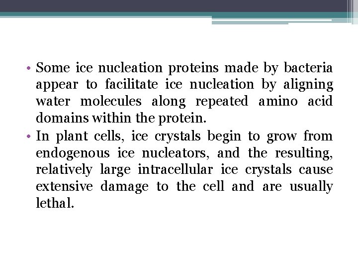  • Some ice nucleation proteins made by bacteria appear to facilitate ice nucleation