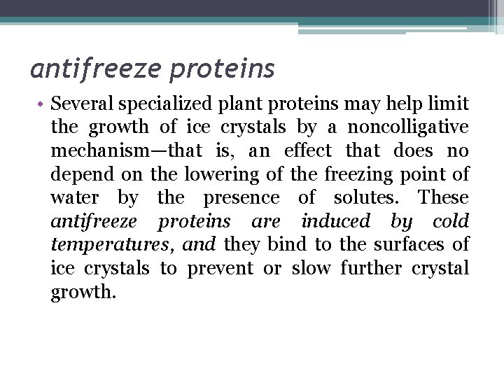 antifreeze proteins • Several specialized plant proteins may help limit the growth of ice
