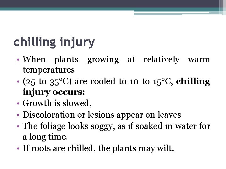 chilling injury • When plants growing at relatively warm temperatures • (25 to 35°C)