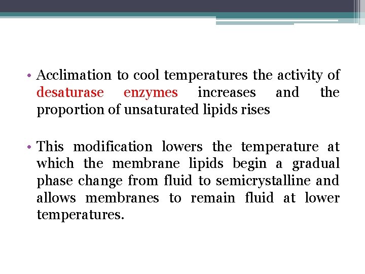  • Acclimation to cool temperatures the activity of desaturase enzymes increases and the