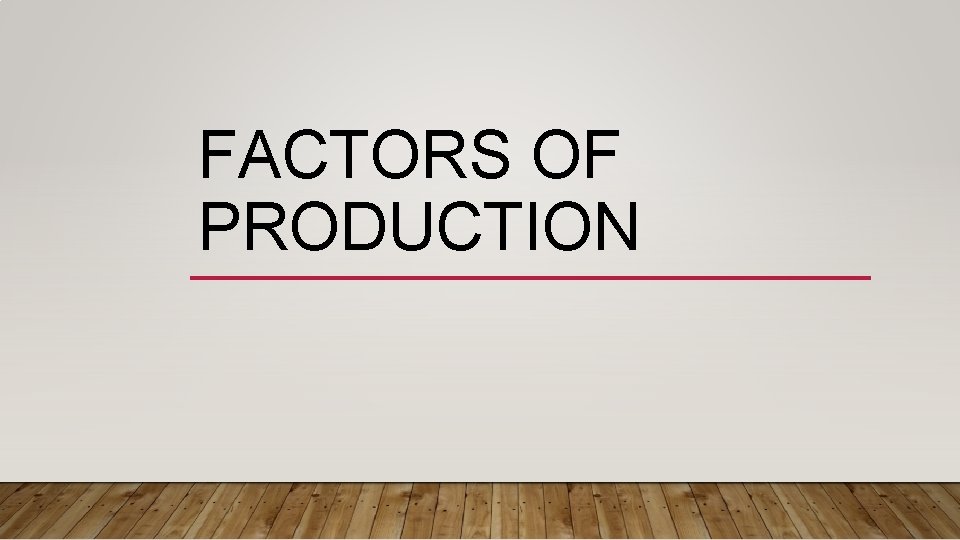 FACTORS OF PRODUCTION 