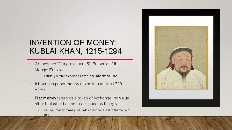 INVENTION OF MONEY: KUBLAI KHAN, 1215 -1294 • Grandson of Genghis Khan, 5 th INVENTION OF MONEY: KUBLAI KHAN, 1215 -1294 • Grandson of Genghis Khan, 5 th