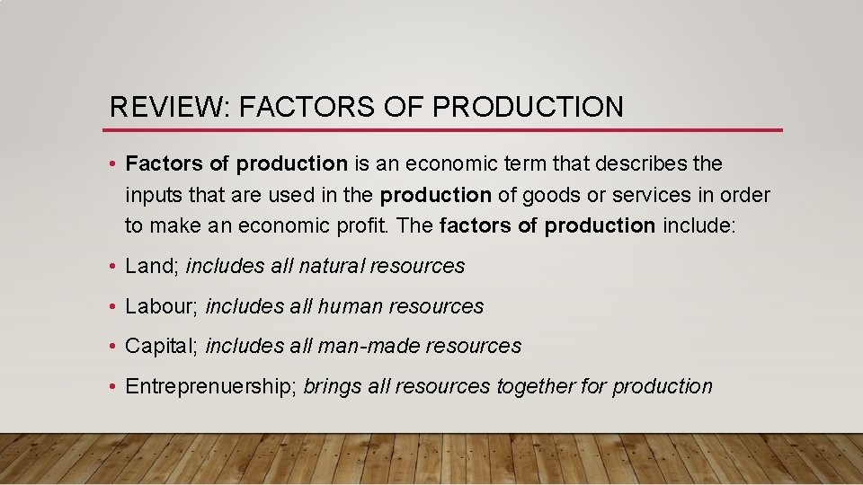 REVIEW: FACTORS OF PRODUCTION • Factors of production is an economic term that describes REVIEW: FACTORS OF PRODUCTION • Factors of production is an economic term that describes