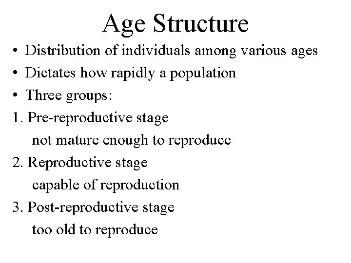 Age Structure • Distribution of individuals among various ages • Dictates how rapidly a Age Structure • Distribution of individuals among various ages • Dictates how rapidly a